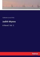 Judith Wynne:A Novel. Vol. 1