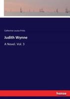 Judith Wynne:A Novel. Vol. 3