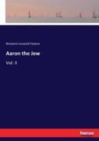 Aaron the Jew :Vol. II