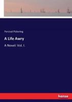 A Life Awry:A Novel: Vol. I.