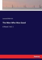 The Man Who Was Good:A Novel. Vol. 1