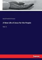 A New Life of Jesus for the People:Vol. II.