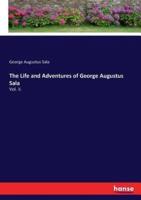 The Life and Adventures of George Augustus Sala:Vol. II.
