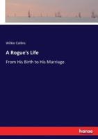 A Rogue's Life:From His Birth to His Marriage