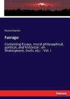 Farrago:Containing Essays, moral philosophical, political, and historical : on Shakespeare, truth, etc. - Vol. I