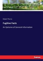 Fugitive Facts:An Epitome of General Information