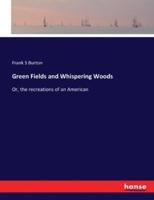 Green Fields and Whispering Woods:Or, the recreations of an American