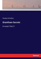 Grantham Secrets :A novel. Part 3
