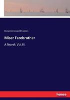 Miser Farebrother:A Novel: Vol.III.