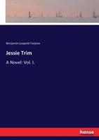 Jessie Trim:A Novel: Vol. I.