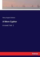 A Mere Cypher:A novel. Vol. 1