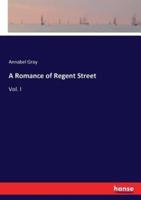 A Romance of Regent Street :Vol. I