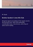 Brother Gardner's Lime-Kiln Club:Being the regular proceedings of the regular club for the last three years. With some philosophy, considerable music, a few lectures, and a heap of advice worth reading