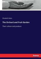 The Orchard and Fruit Garden :Their culture and produce