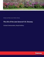 The Life of the Late General F.R. Chesney:Colonel Commandant, Royal Artillery