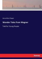 Wonder Tales from Wagner:Told for Young People