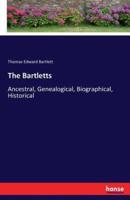 The Bartletts:Ancestral, Genealogical, Biographical, Historical