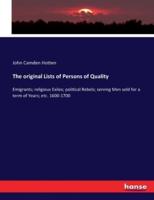 The original Lists of Persons of Quality:Emigrants; religious Exiles; political Rebels; serving Men sold for a term of Years; etc. 1600-1700