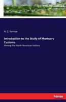 Introduction to the Study of Mortuary Customs:Among the North American Indians