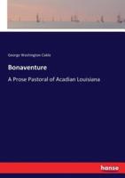 Bonaventure:A Prose Pastoral of Acadian Louisiana
