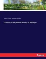 Outlines of the political History of Michigan