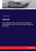 Hymnal:according to the use of the Protestant Episcopal Church in the United States of America