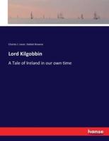 Lord Kilgobbin:A Tale of Ireland in our own time