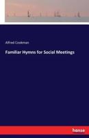 Familiar Hymns for Social Meetings