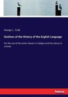 Outlines of the History of the English Language :For the use of the junior classes in colleges and the classes in schools