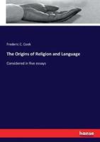 The Origins of Religion and Language :Considered in five essays