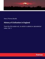 History of Civilization in England:From the 2d London ed., to which is added an alphabetical index. Vol. 1