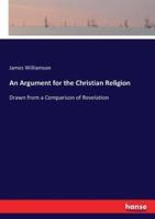 An Argument for the Christian Religion:Drawn from a Comparison of Revelation
