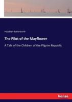 The Pilot of the Mayflower:A Tale of the Children of the Pilgrim Republic