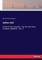 Sefton Hall:A tale In two volumes - By the late Mary Costello Caldbeck - Vol. 2