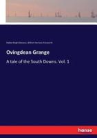 Ovingdean Grange :A tale of the South Downs. Vol. 1