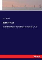 Barbarossa:and other tales from the German by L.C.S