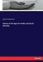 Hymns of the Ages for Public and Social Worship