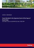 Cases Decided in the Supreme Court of the Cape of Good Hope:with table of cases and alphabetical index, 1868-1869