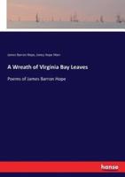A Wreath of Virginia Bay Leaves:Poems of James Barron Hope