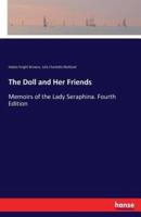 The Doll and Her Friends:Memoirs of the Lady Seraphina. Fourth Edition
