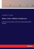 Books I. and II. of Milton's Paradise Lost:with notes on the analysis, and on the scriptural and classical allusions