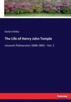 The Life of Henry John Temple:viscount Palmerston 1846-1865 - Vol. 1