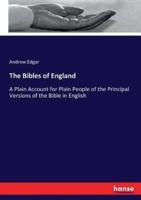 The Bibles of England :A Plain Account for Plain People of the Principal Versions of the Bible in English