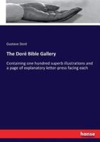 The Doré Bible Gallery :Containing one hundred superb illustrations and a page of explanatory letter-press facing each
