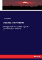 Sketches and Incidents:A Budget from the Saddle-Bags of a Superannuated Itinerant