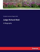 Judge Richard Reid:A Biography