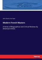 Modern French Masters:A Series of Biographical and Critical Reviews by American Artists