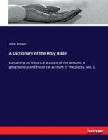 A Dictionary of the Holy Bible:containing an historical account of the persons; a geographical and historical account of the places. Vol. 1