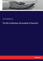 The life of Jehoshua, the prophet of Nazareth