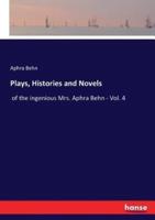 Plays, Histories and Novels:of the ingenious Mrs. Aphra Behn - Vol. 4